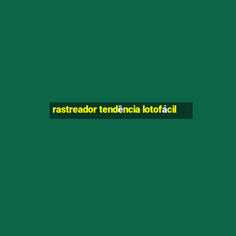 rastreador tendência lotofácil