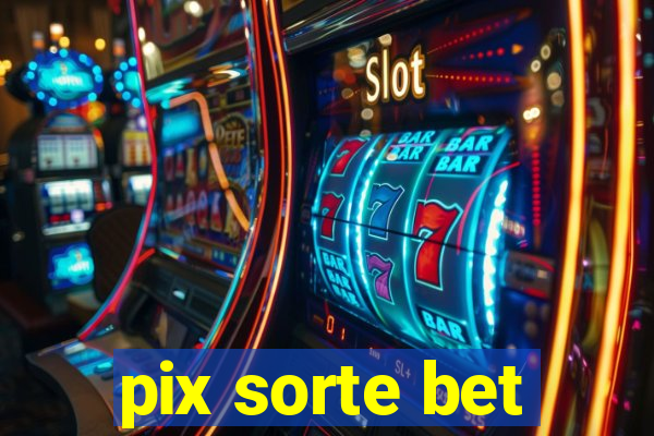 pix sorte bet