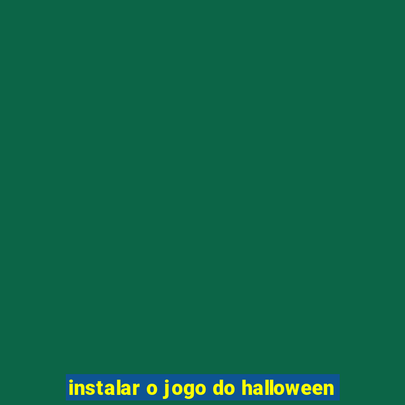 instalar o jogo do halloween