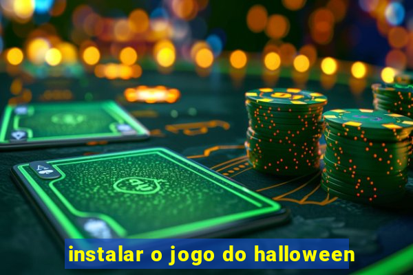 instalar o jogo do halloween