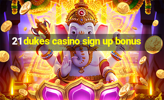 21 dukes casino sign up bonus