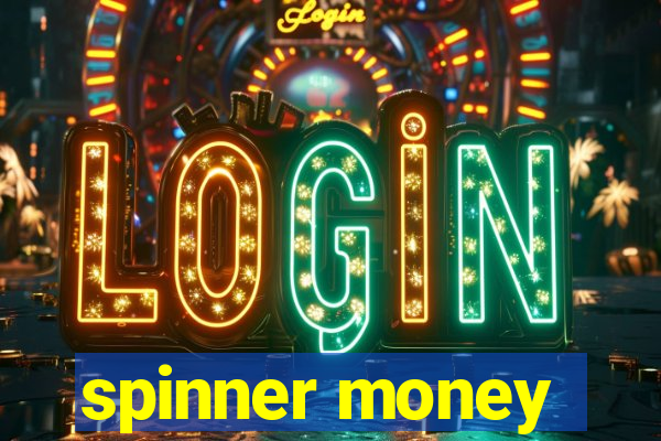 spinner money