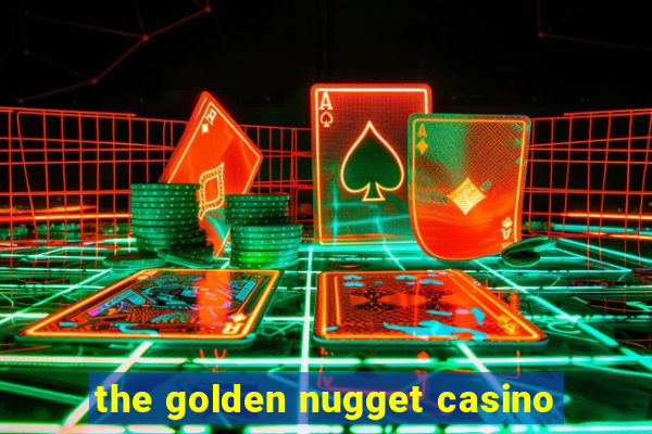 the golden nugget casino