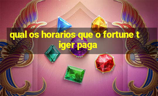 qual os horarios que o fortune tiger paga