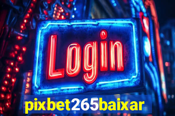 pixbet265baixar