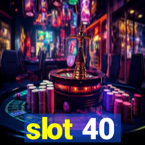 slot 40