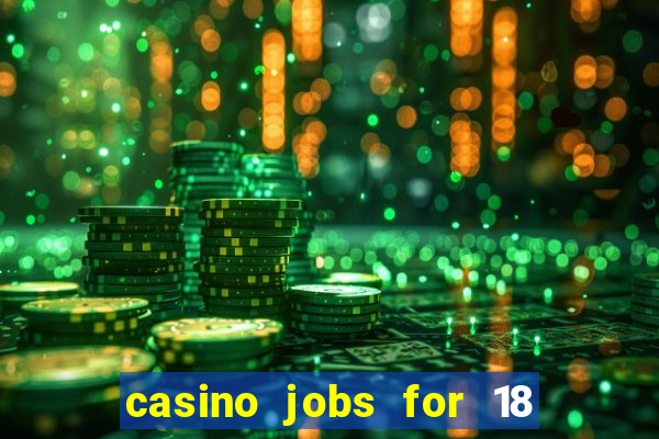 casino jobs for 18 year olds