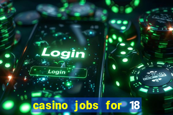 casino jobs for 18 year olds