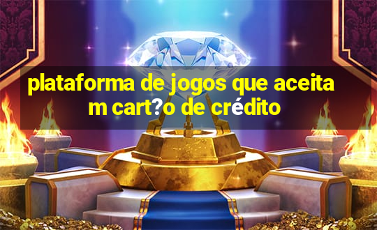 plataforma de jogos que aceitam cart?o de crédito