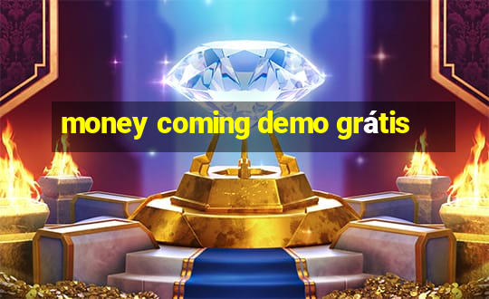 money coming demo grátis