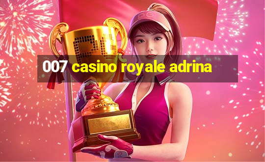 007 casino royale adrina