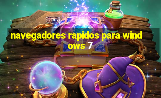 navegadores rapidos para windows 7