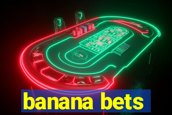 banana bets