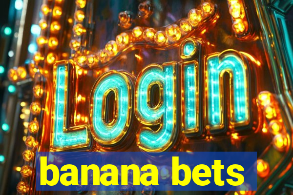 banana bets