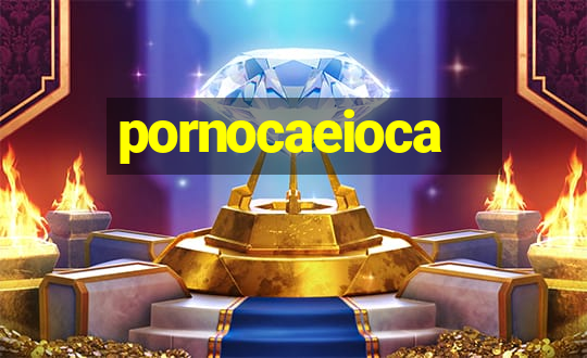 pornocaeioca