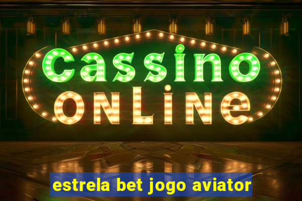 estrela bet jogo aviator