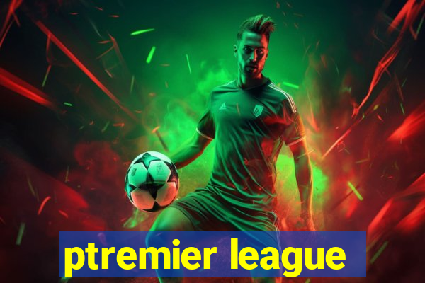 ptremier league