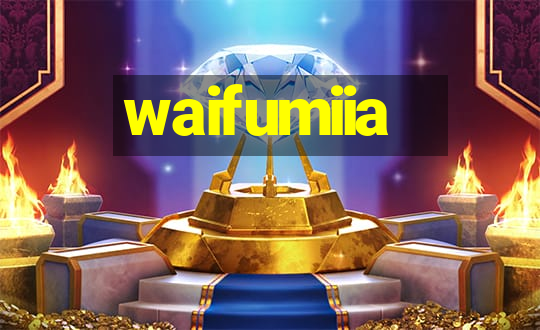 waifumiia