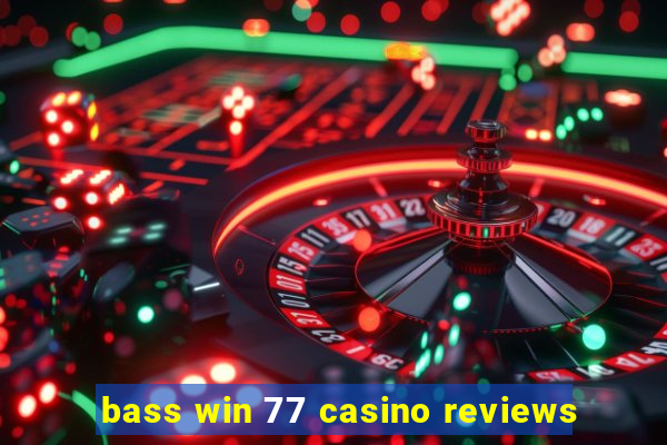 bass win 77 casino reviews