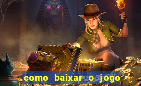 como baixar o jogo do tigrinho