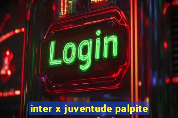 inter x juventude palpite