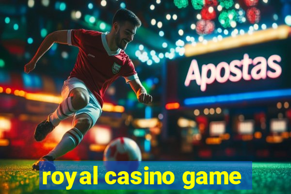 royal casino game