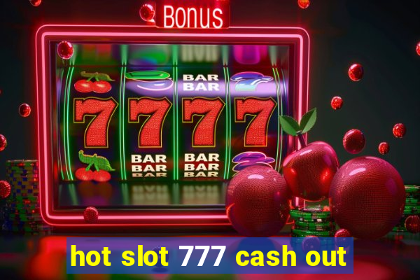 hot slot 777 cash out