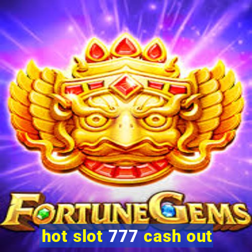 hot slot 777 cash out