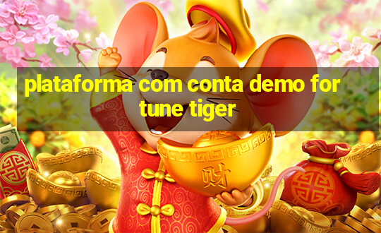 plataforma com conta demo fortune tiger