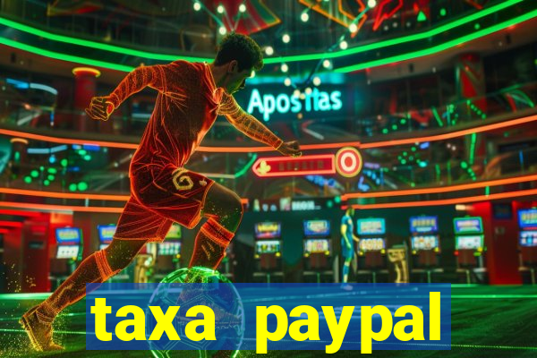 taxa paypal recebimento internacional