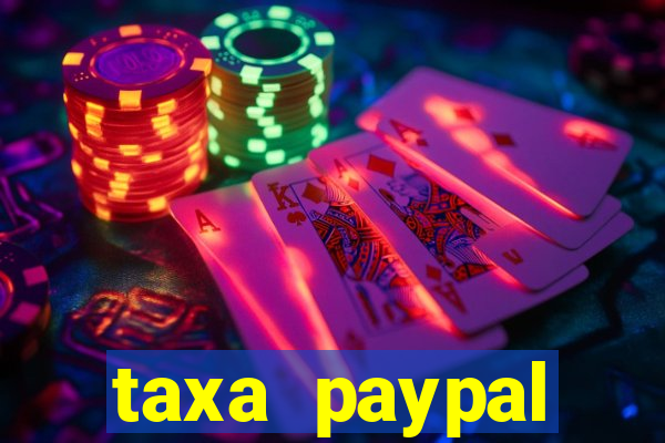 taxa paypal recebimento internacional