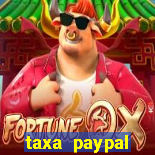 taxa paypal recebimento internacional