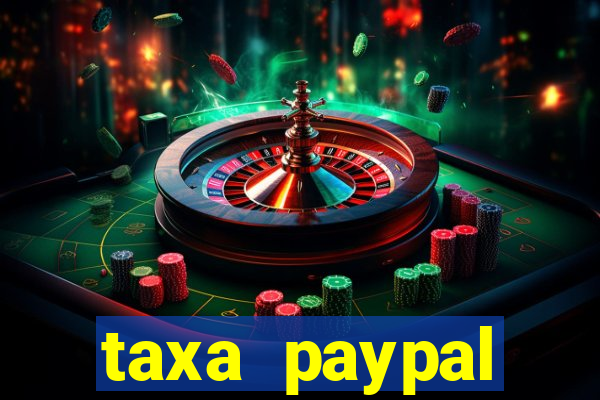 taxa paypal recebimento internacional