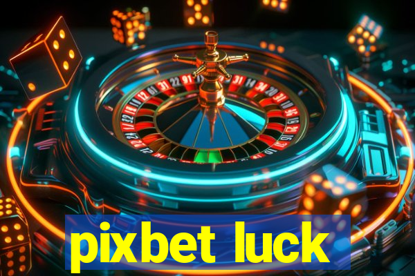 pixbet luck