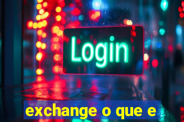 exchange o que e