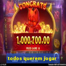 todos querem jogar