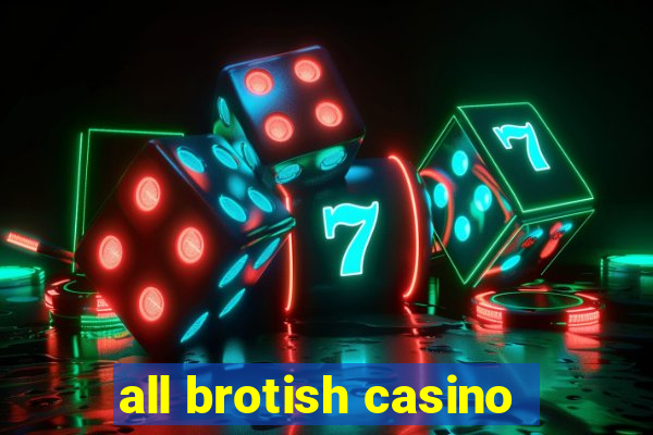 all brotish casino