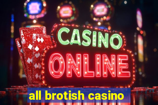 all brotish casino