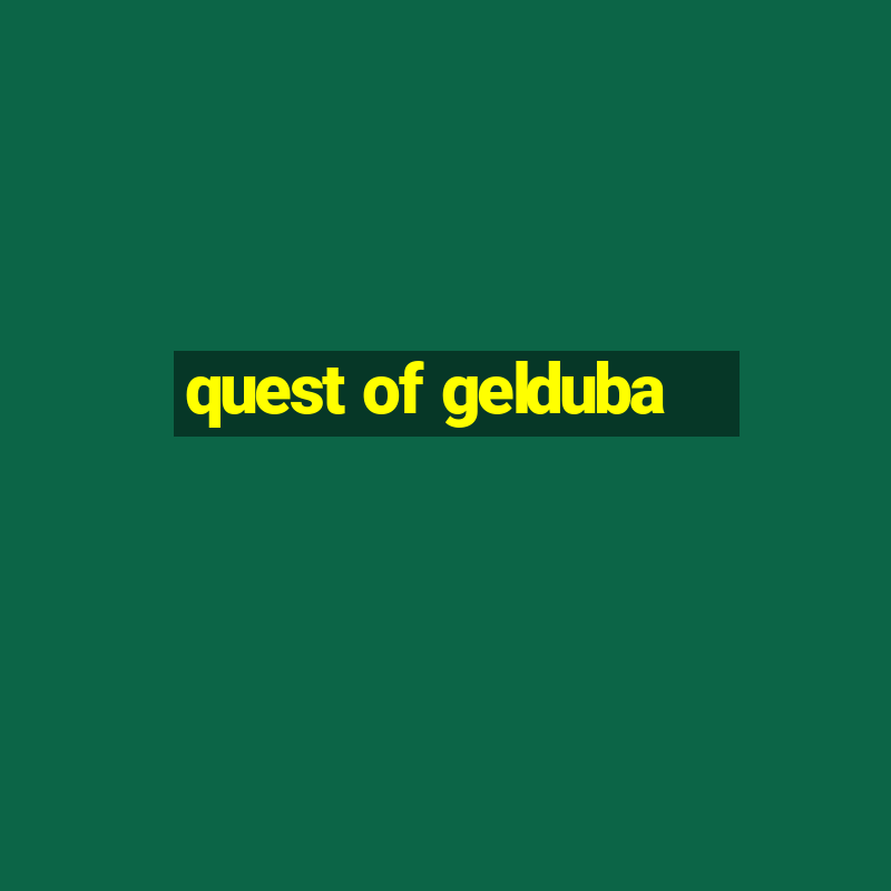 quest of gelduba