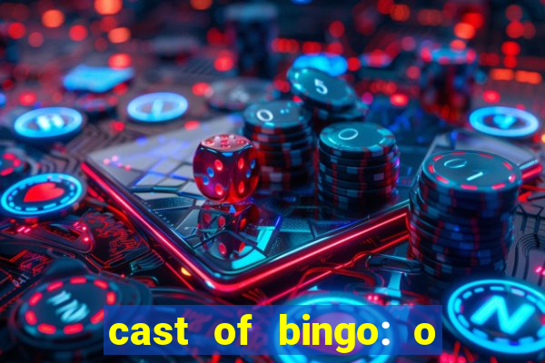 cast of bingo: o rei das manh?s