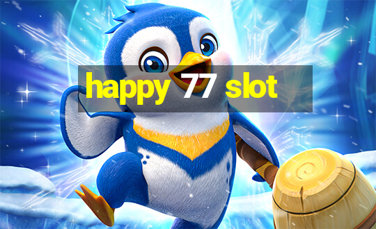 happy 77 slot