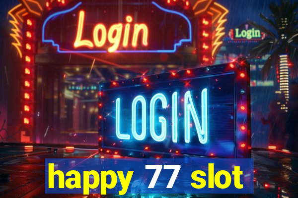 happy 77 slot