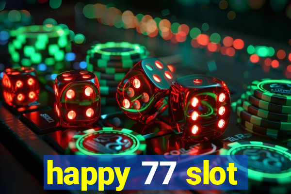 happy 77 slot