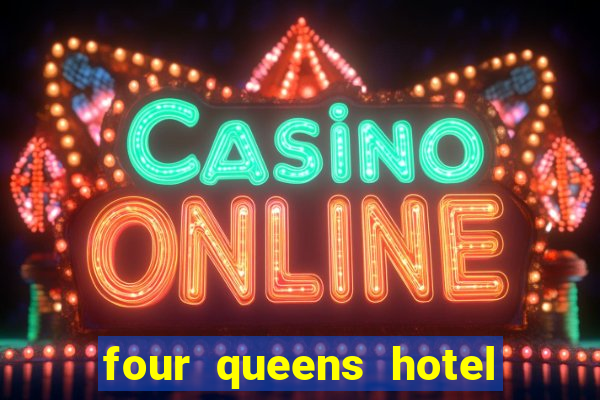 four queens hotel and casino vegas