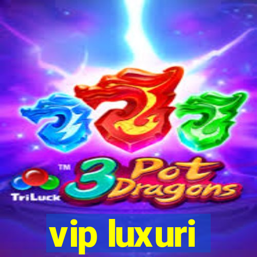 vip luxuri