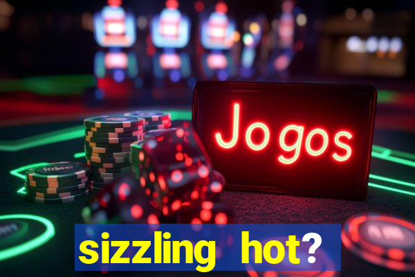 sizzling hot? deluxe slot