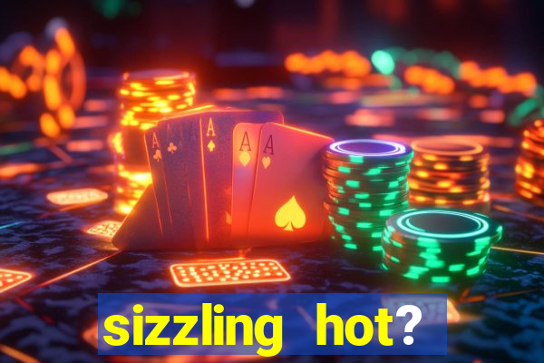 sizzling hot? deluxe slot