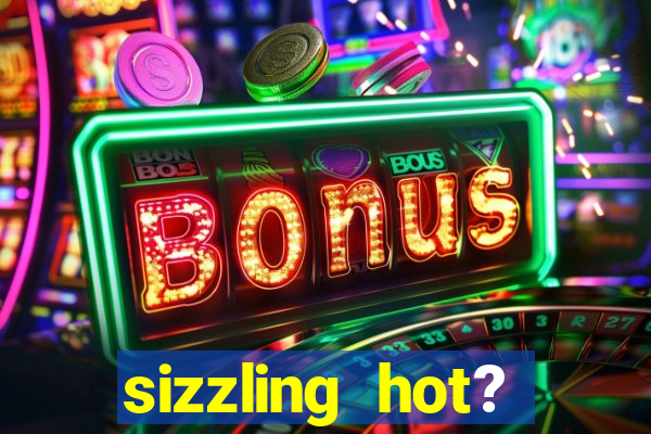 sizzling hot? deluxe slot