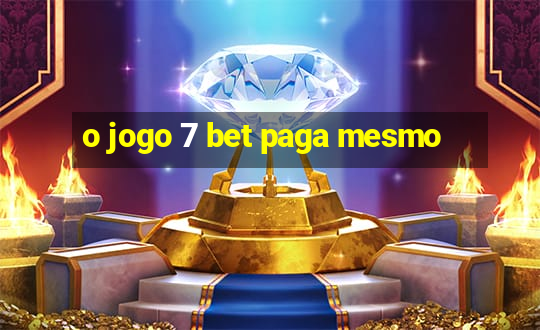 o jogo 7 bet paga mesmo