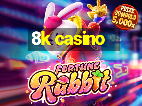 8k casino